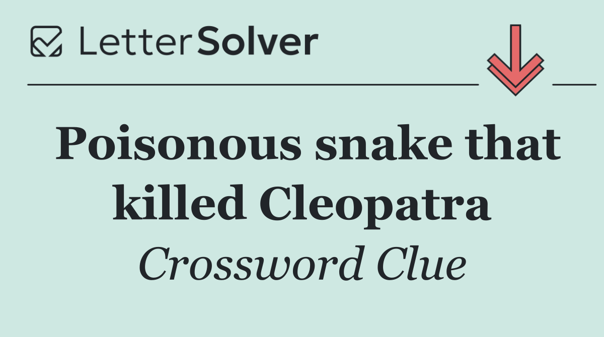 Poisonous snake that killed Cleopatra