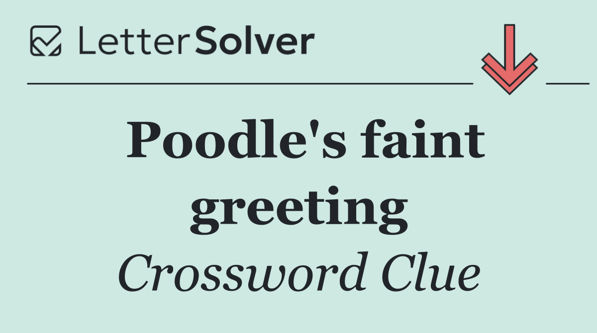 Poodle's faint greeting