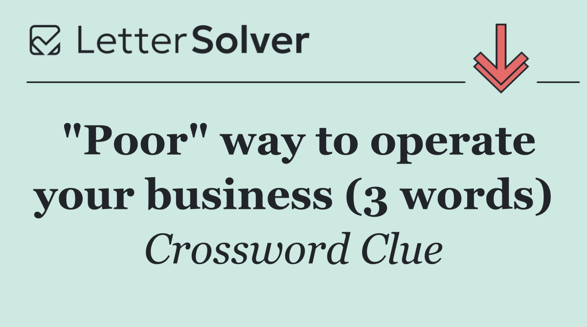"Poor" way to operate your business (3 words)