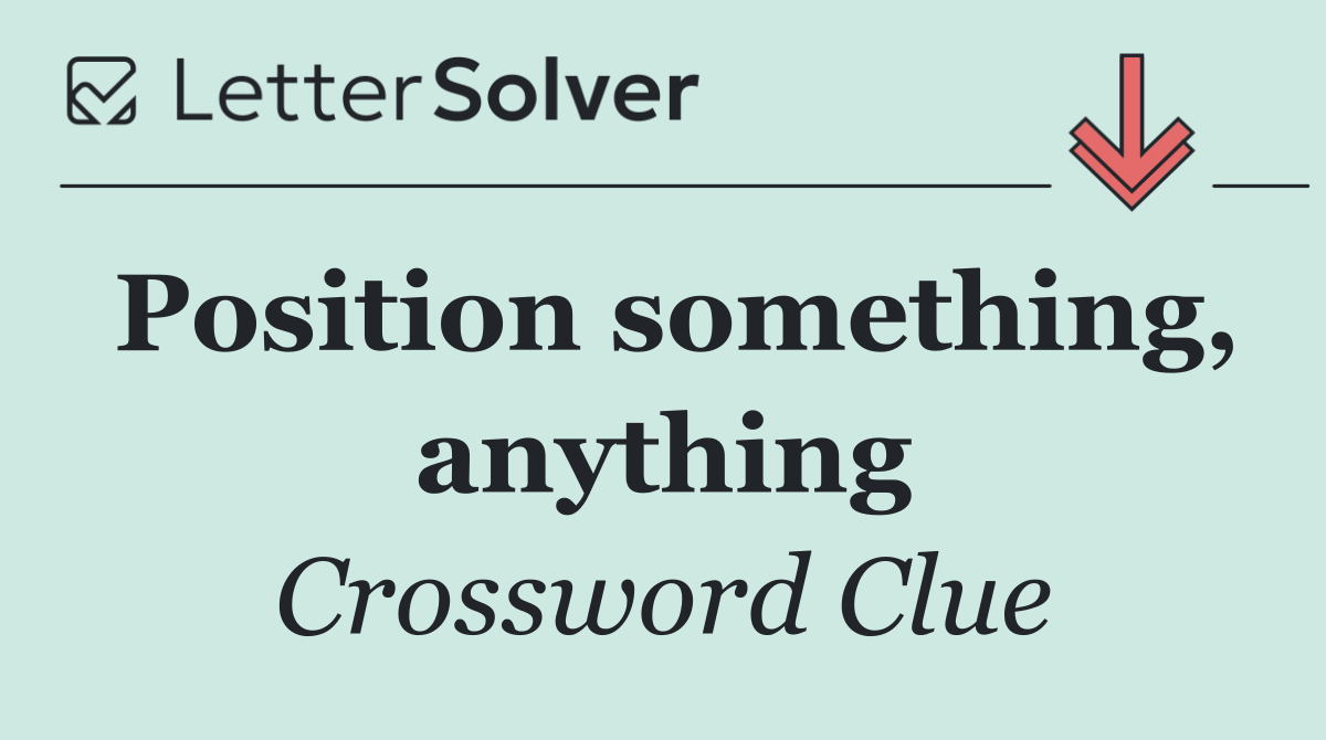 Position something, anything
