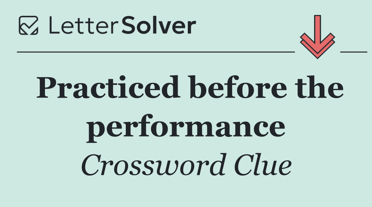 Practiced before the performance