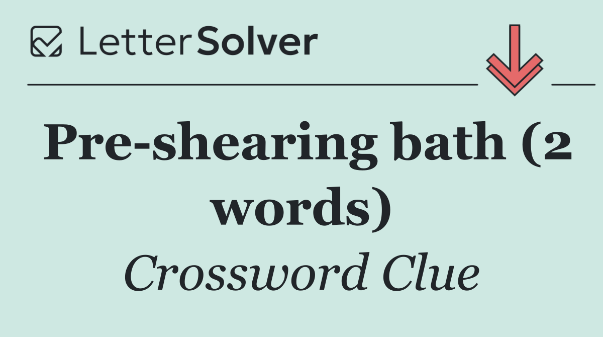 Pre shearing bath (2 words)