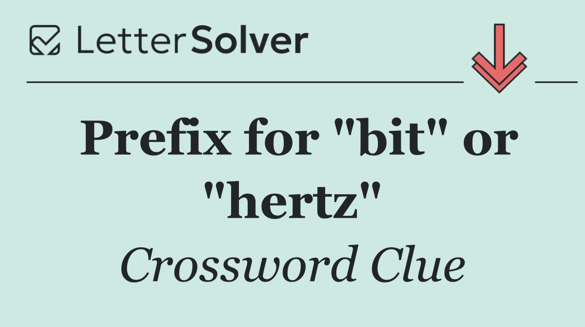 Prefix for "bit" or "hertz"