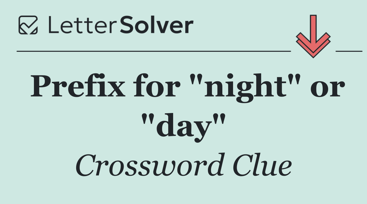 Prefix for "night" or "day"