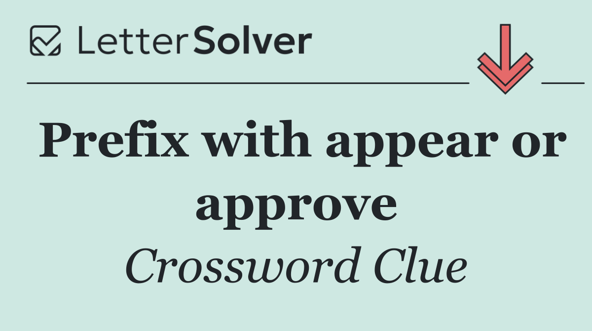 Prefix with appear or approve