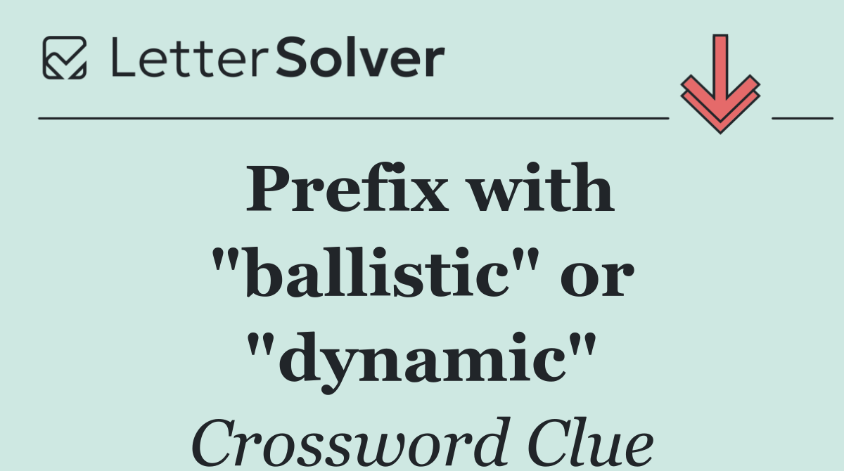 Prefix with "ballistic" or "dynamic"