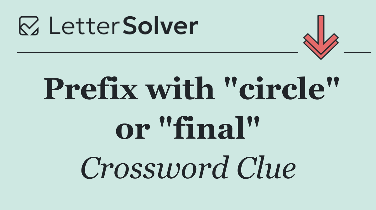 Prefix with "circle" or "final"