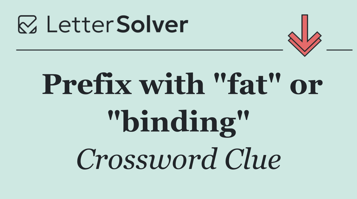 Prefix with "fat" or "binding"