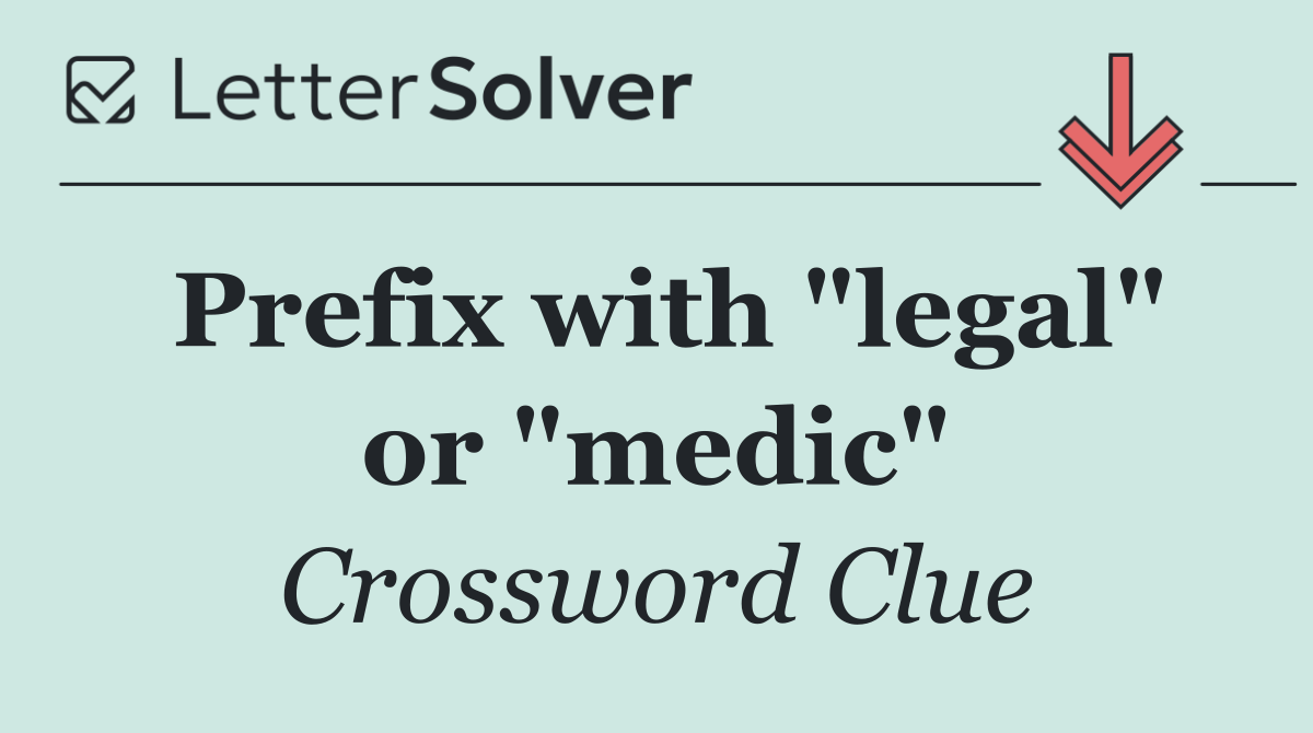 Prefix with "legal" or "medic"