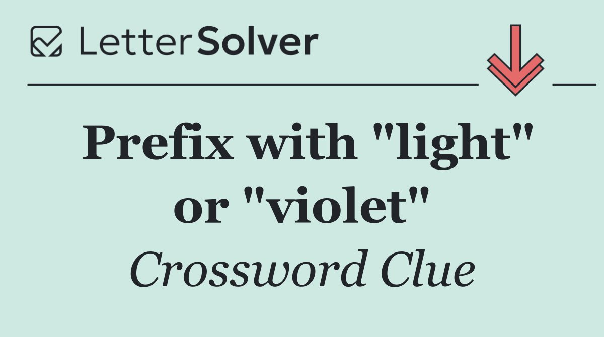 Prefix with "light" or "violet"