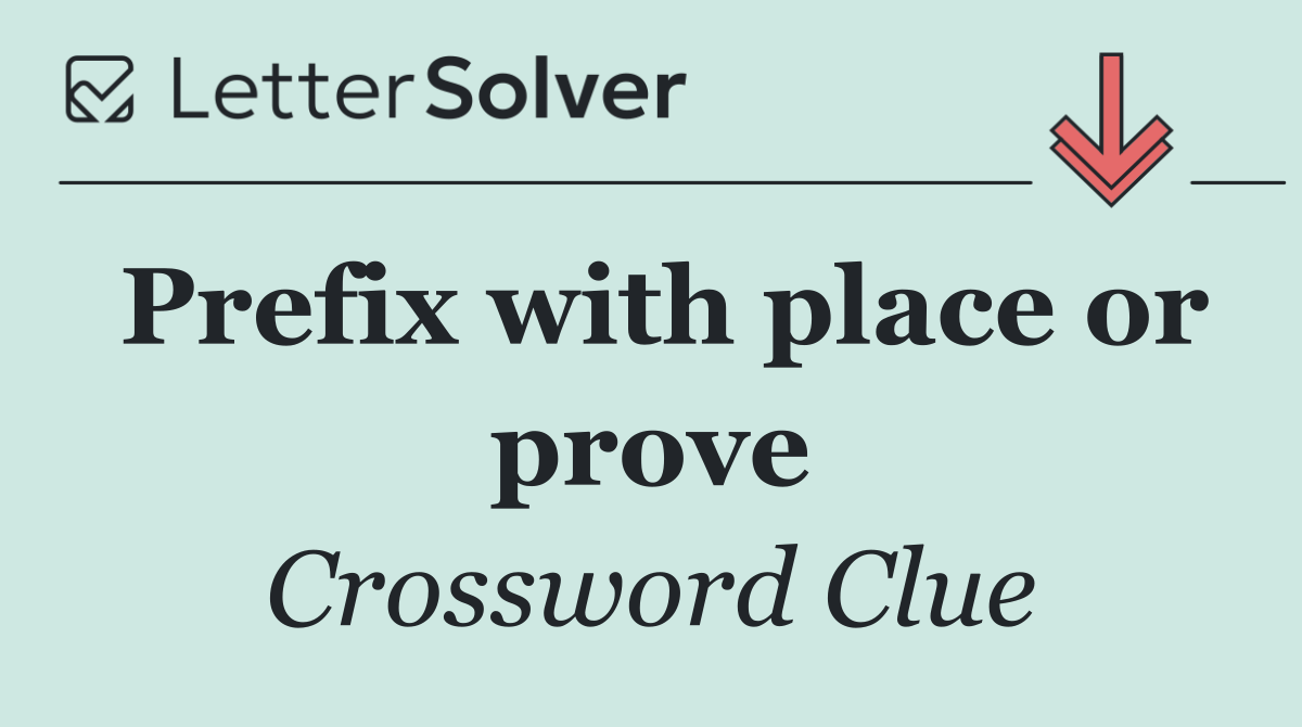 Prefix with place or prove
