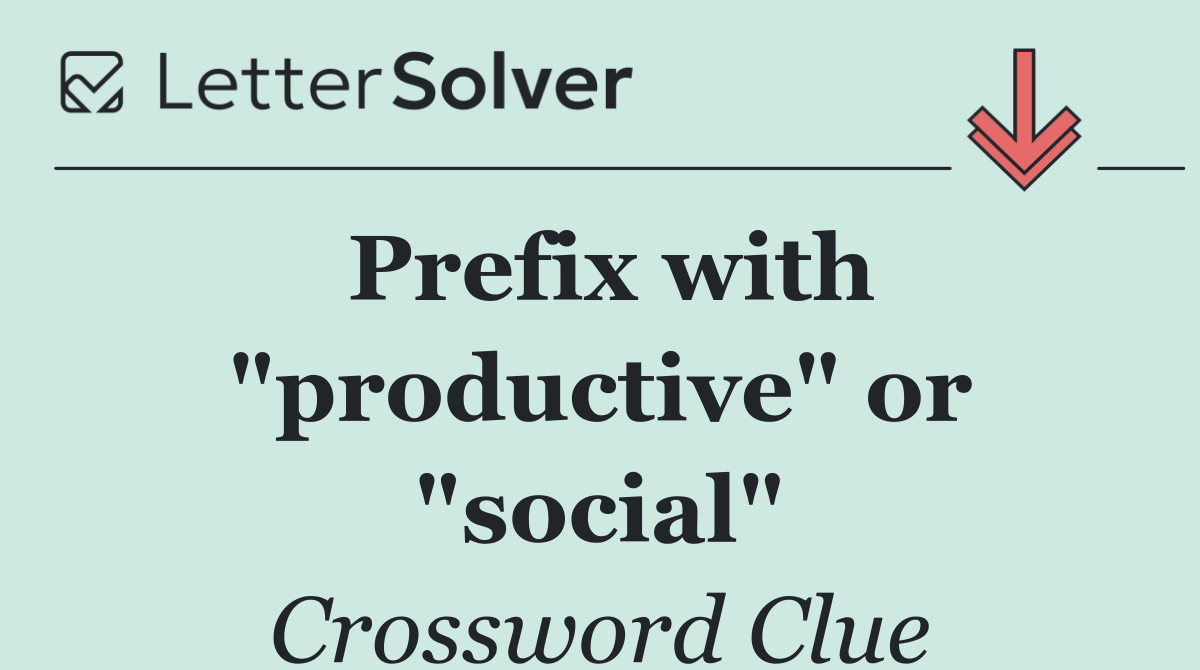 Prefix with "productive" or "social"
