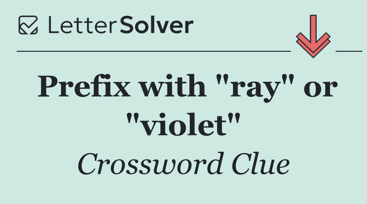 Prefix with "ray" or "violet"