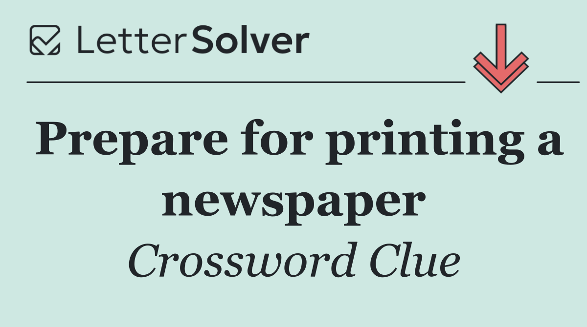 Prepare for printing a newspaper