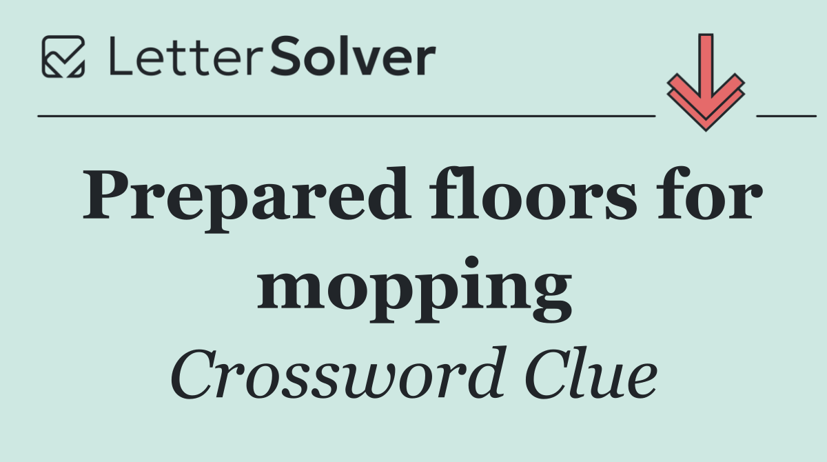 Prepared floors for mopping