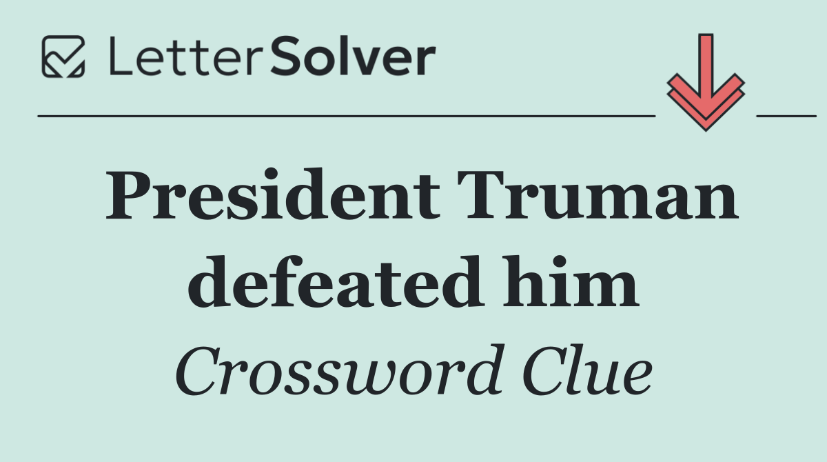 President Truman defeated him