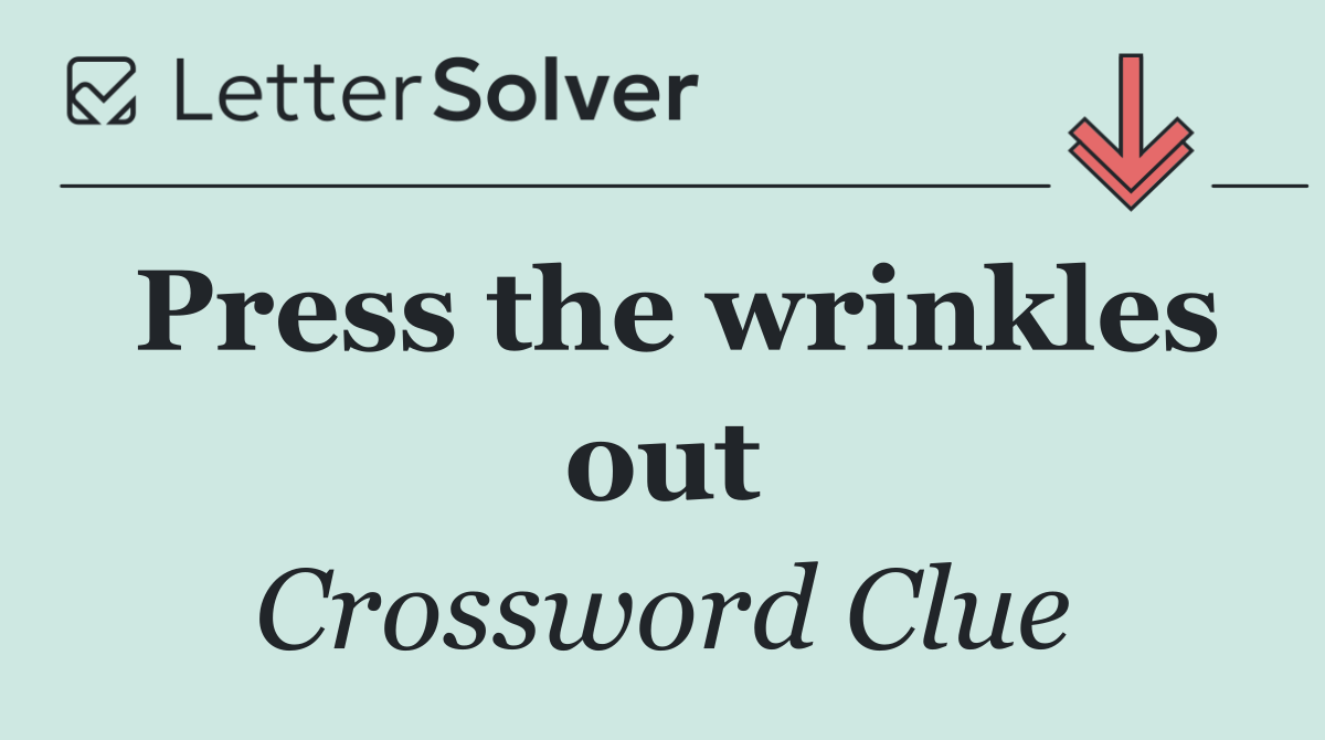 Press the wrinkles out
