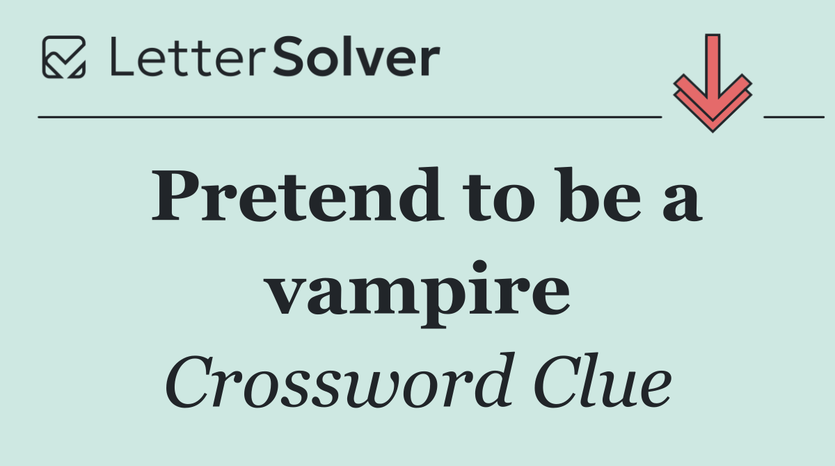 Pretend to be a vampire