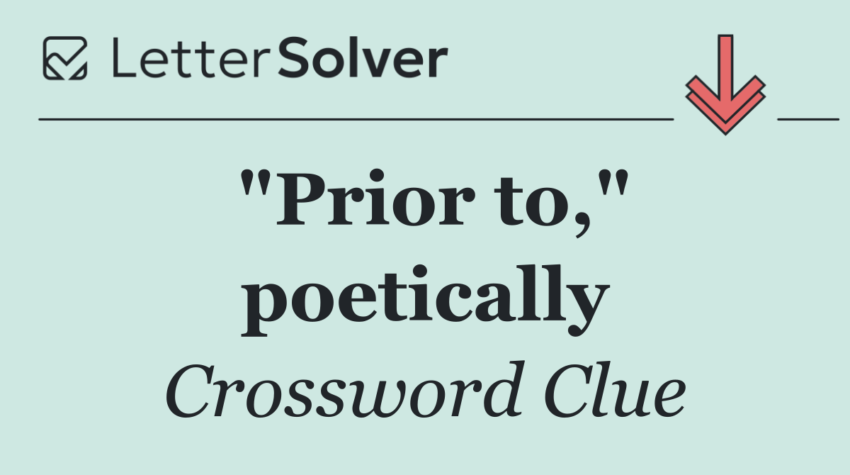 "Prior to," poetically