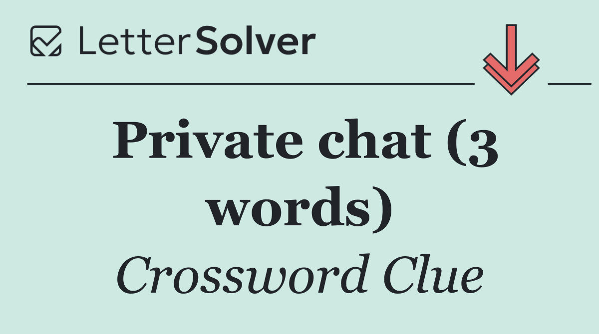 Private chat (3 words)