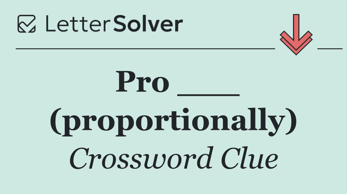 Pro ___ (proportionally)