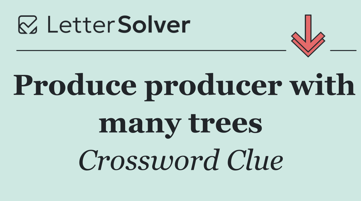 Produce producer with many trees