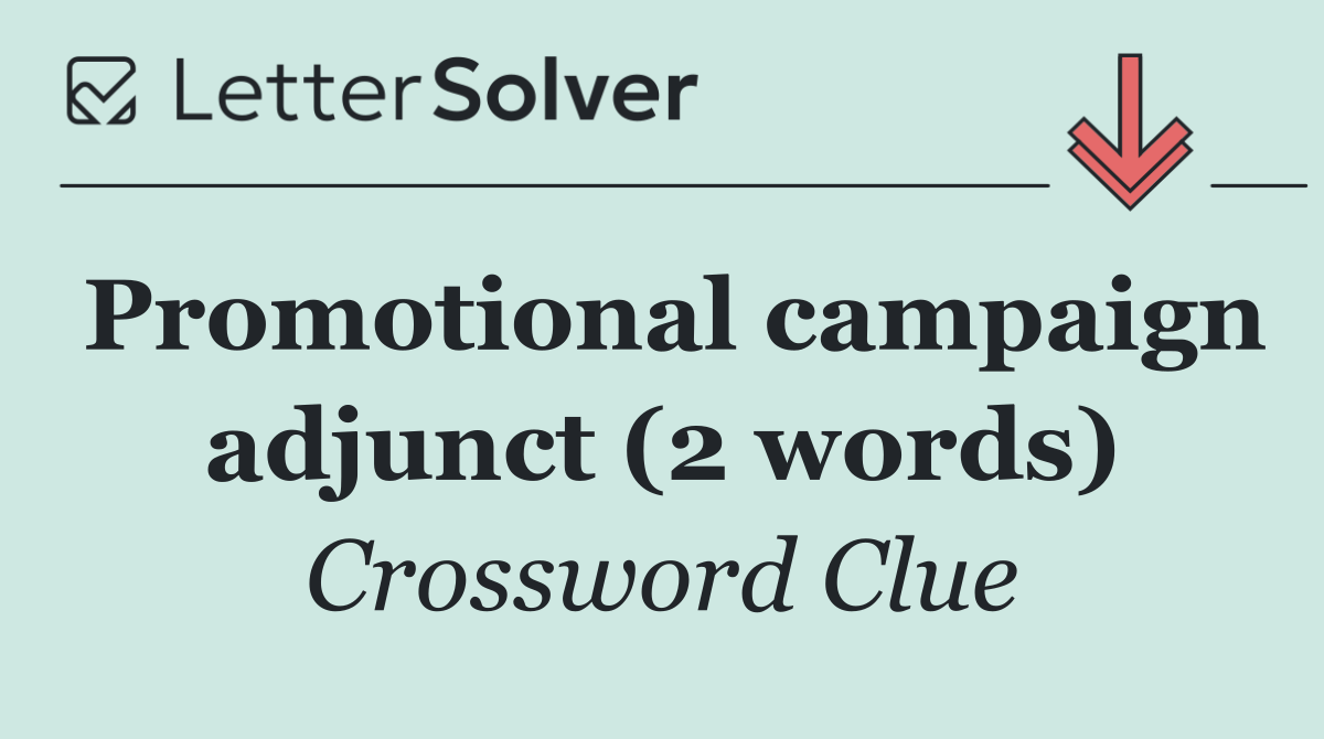 Promotional campaign adjunct (2 words)