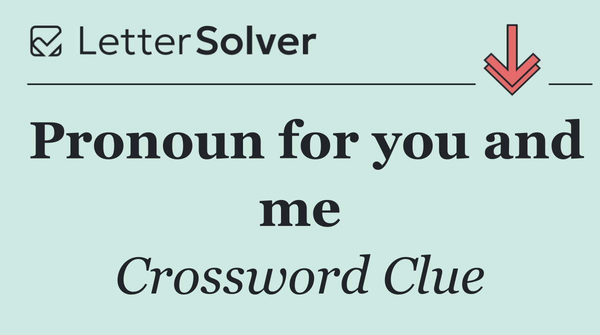 Pronoun for you and me