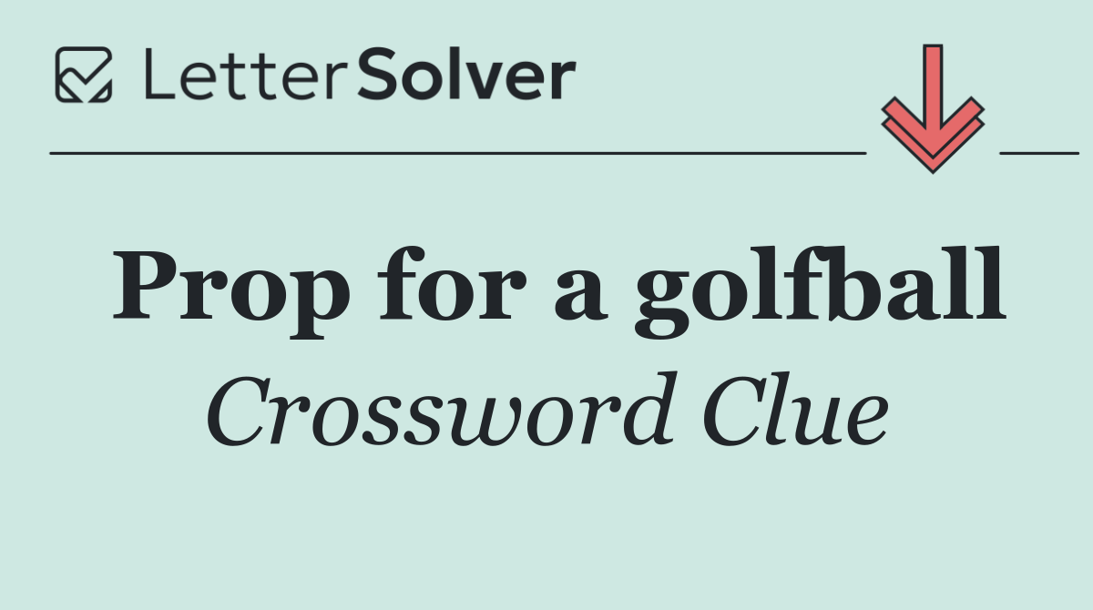 Prop for a golfball