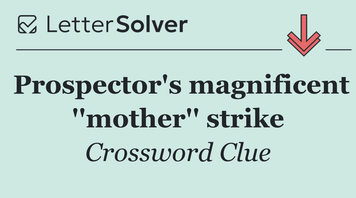 Prospector's magnificent ''mother'' strike
