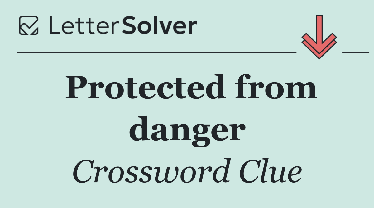 Protected from danger