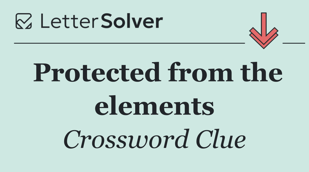 Protected from the elements