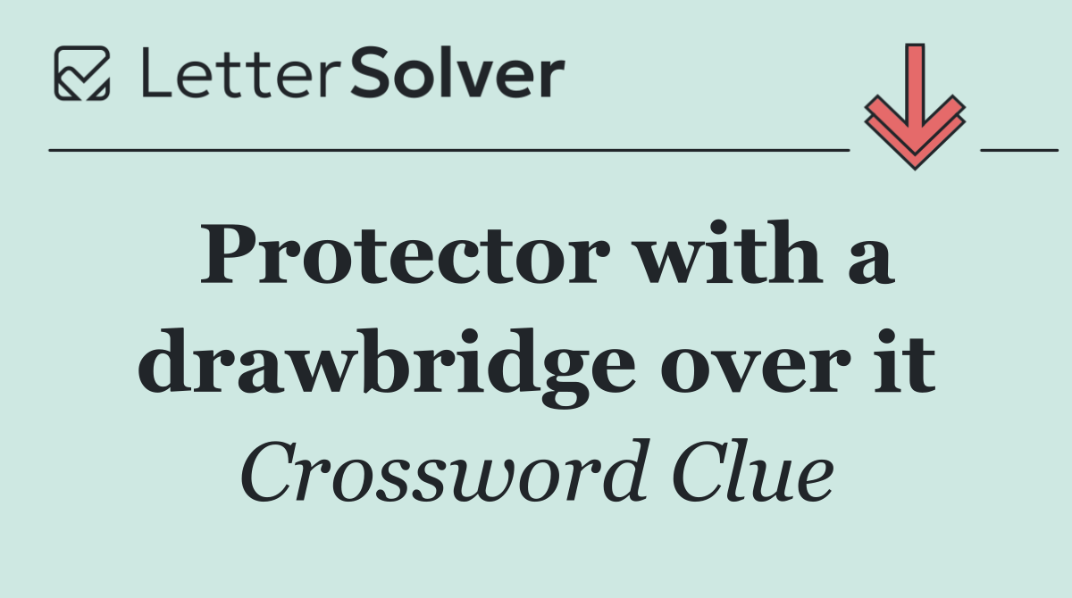 Protector with a drawbridge over it