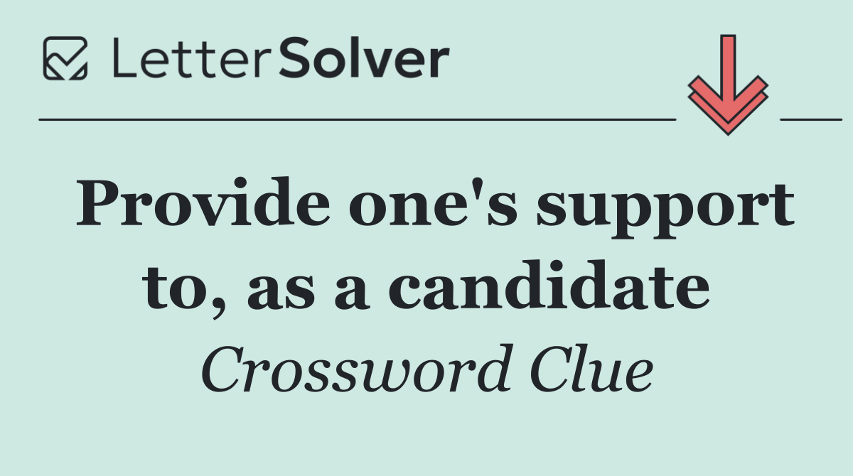 Provide one's support to, as a candidate