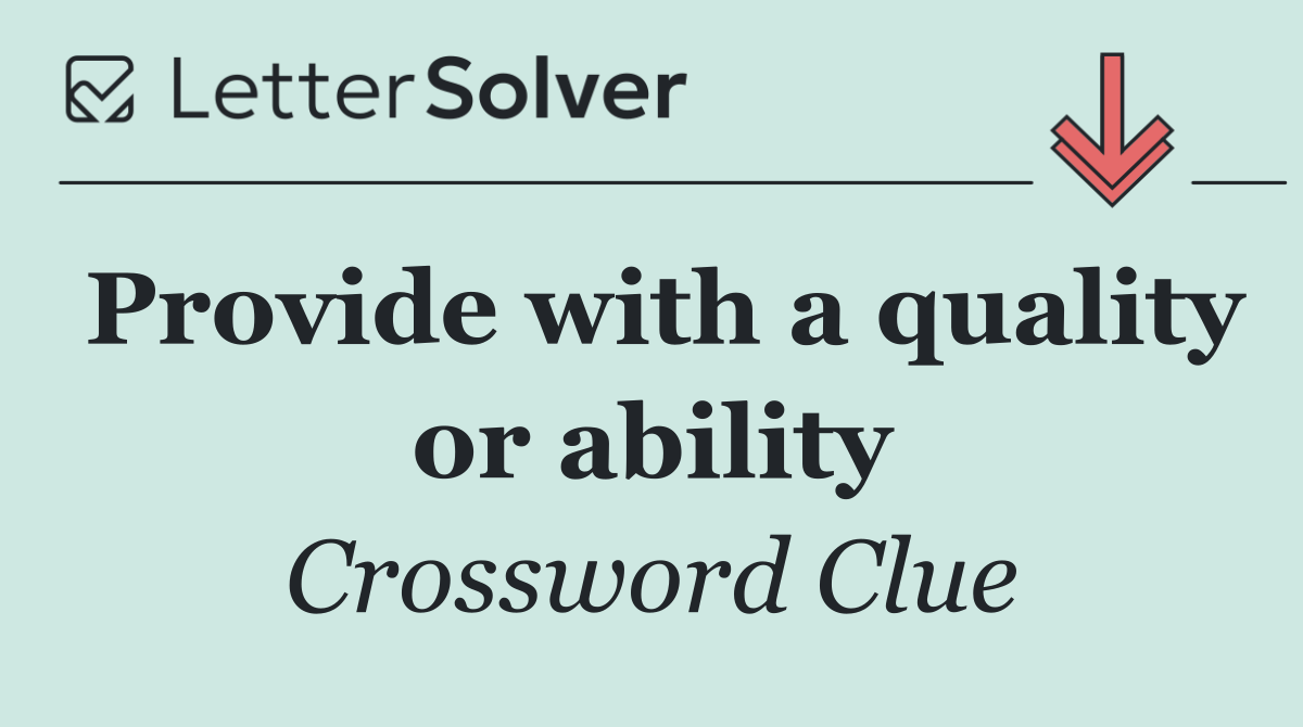Provide with a quality or ability