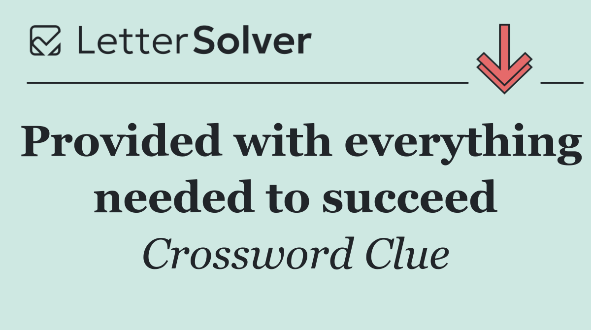Provided with everything needed to succeed