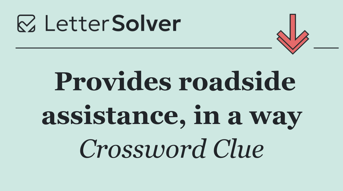 Provides roadside assistance, in a way