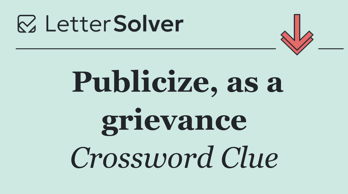 Publicize, as a grievance