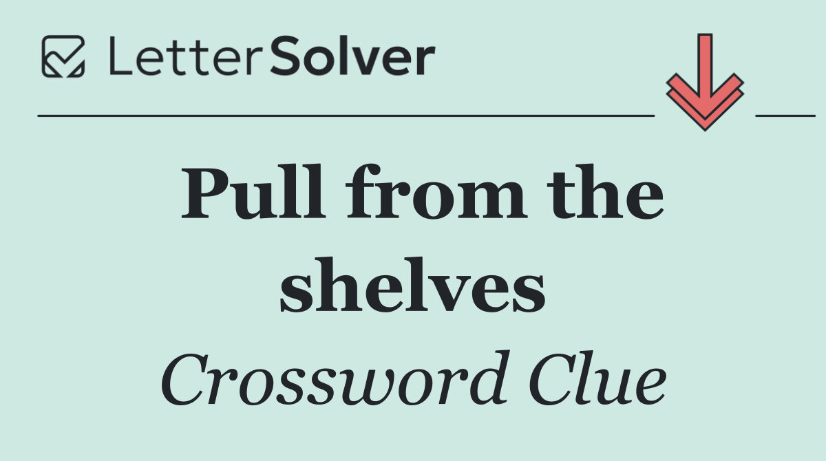 Pull from the shelves