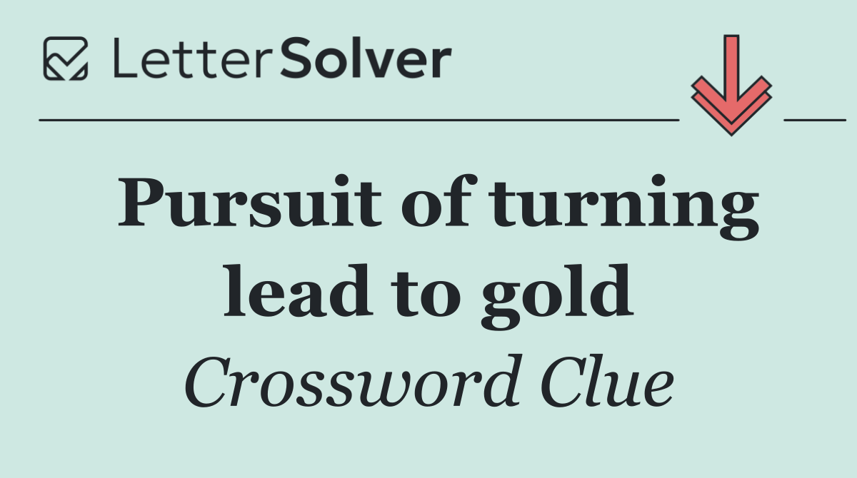 Pursuit of turning lead to gold