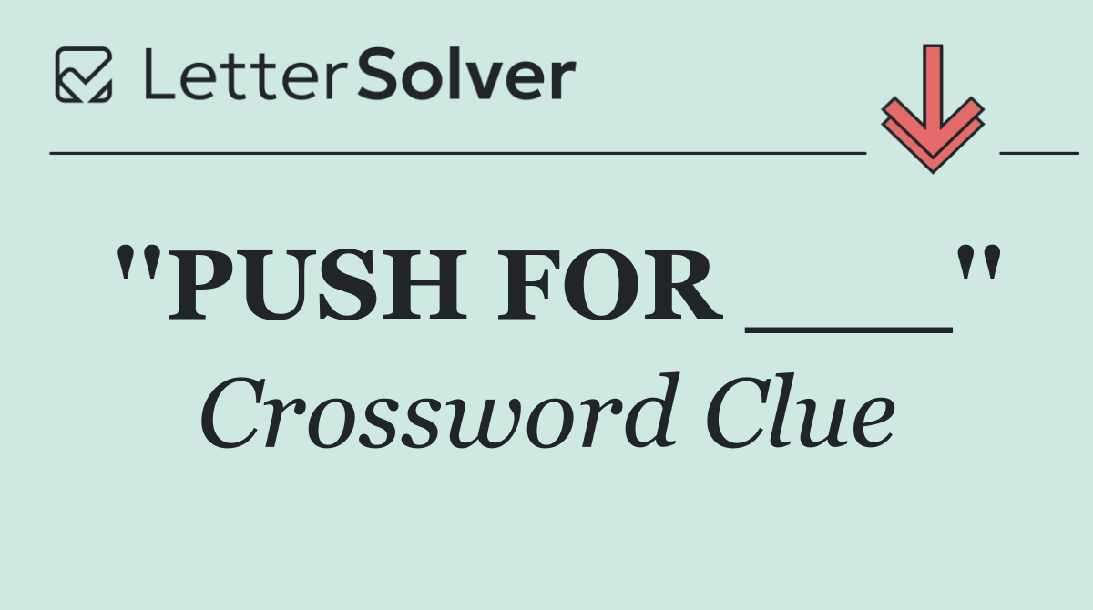 ''PUSH FOR ___''