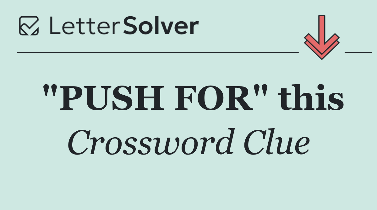 "PUSH FOR" this