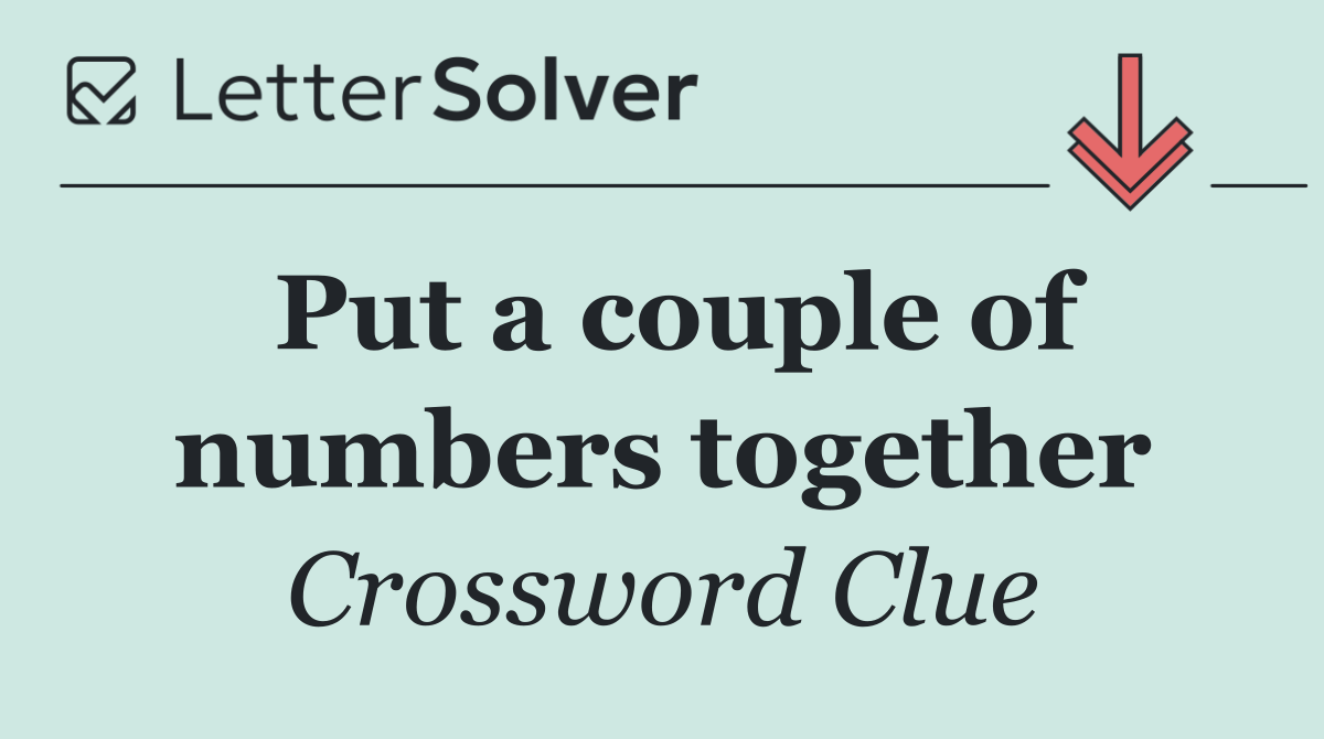 Put a couple of numbers together