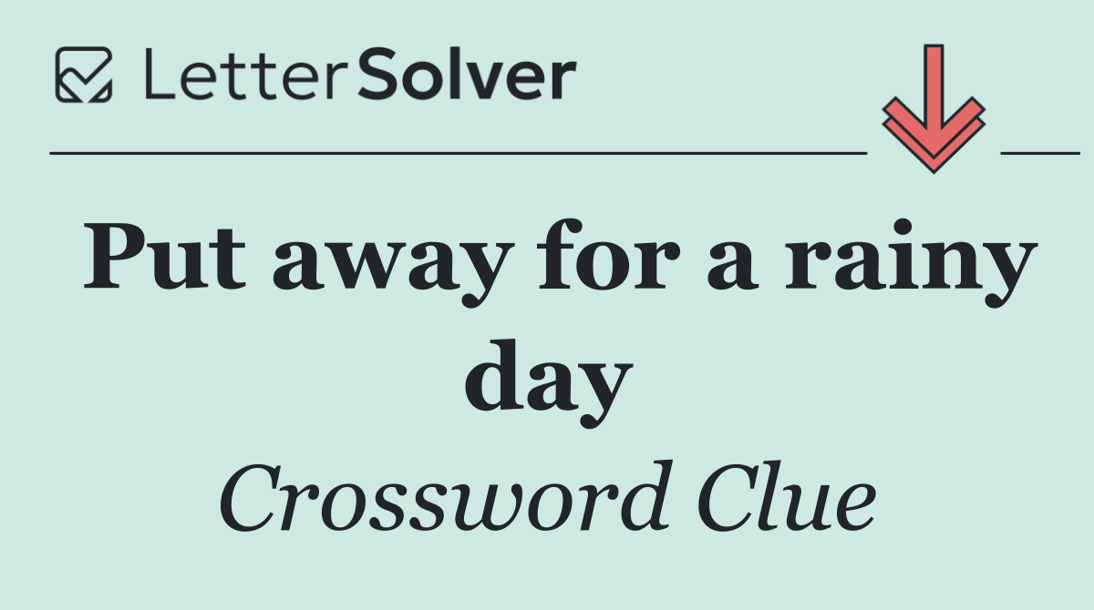 Put away for a rainy day