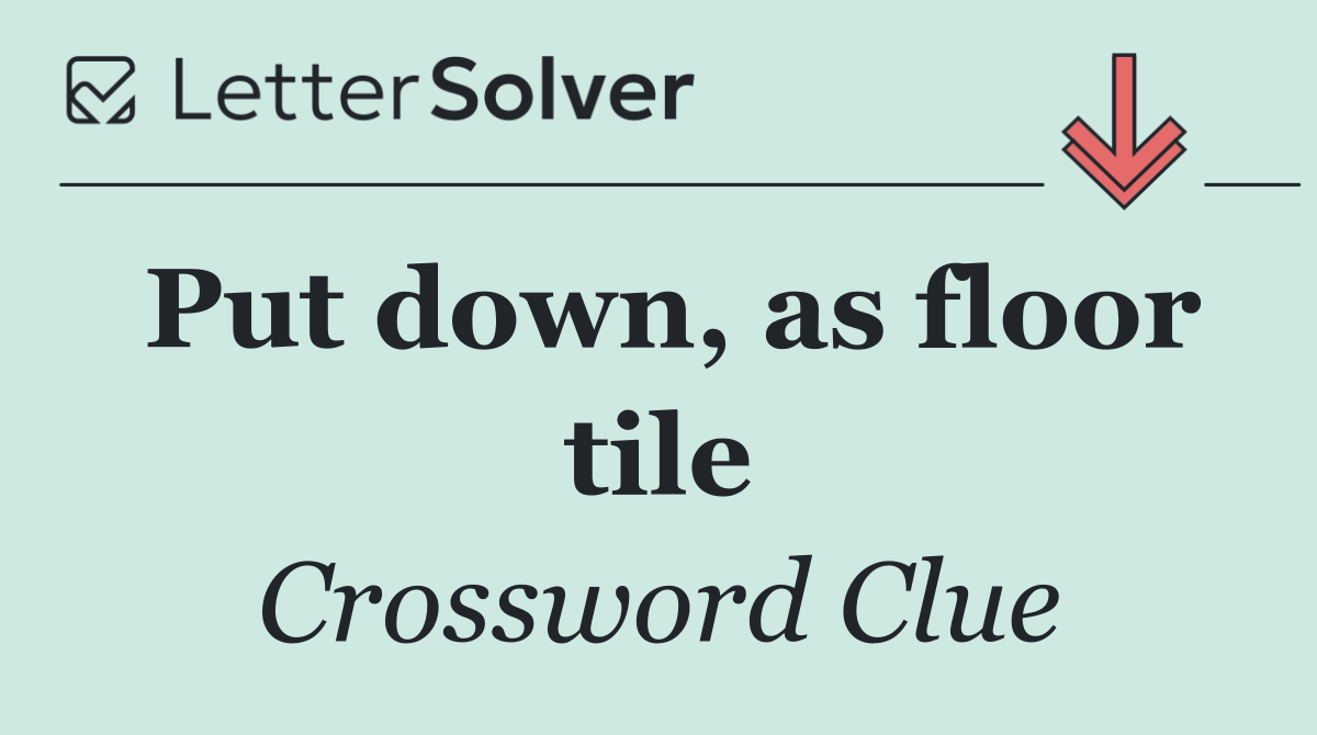 Put down, as floor tile