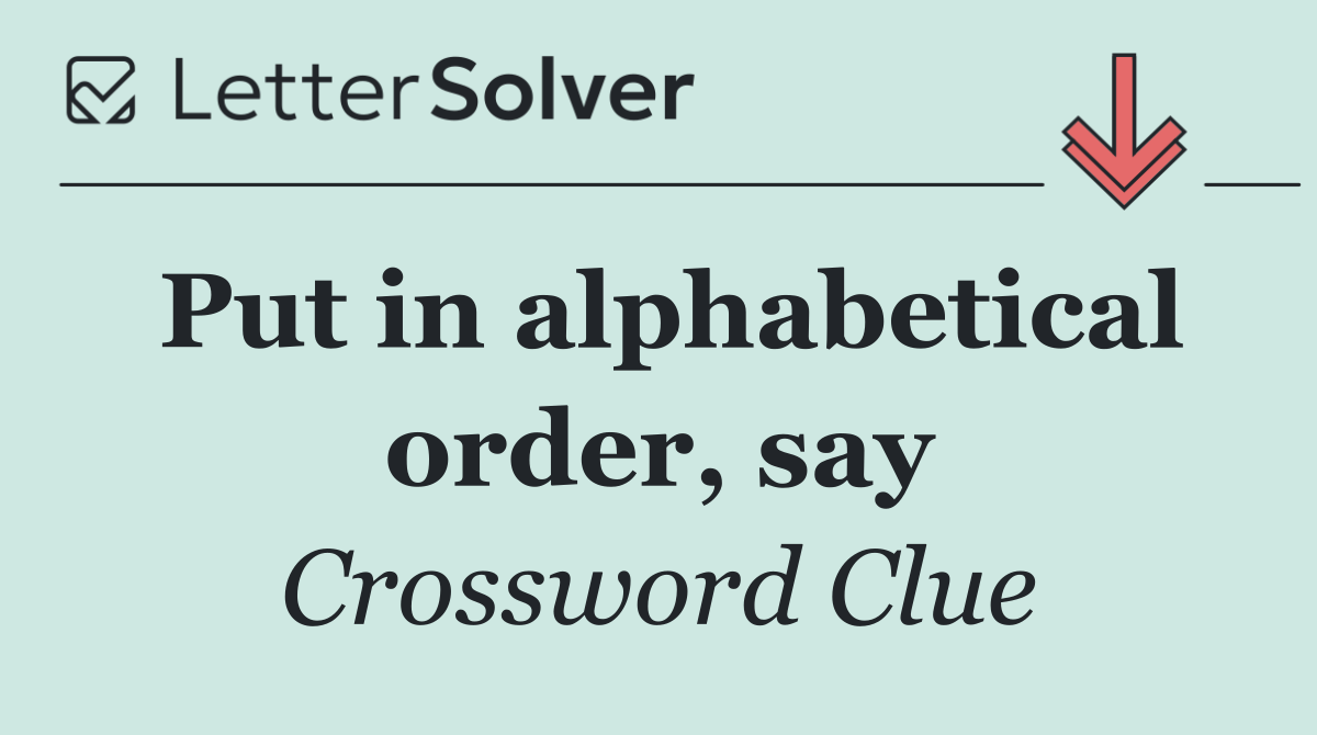 Put in alphabetical order, say