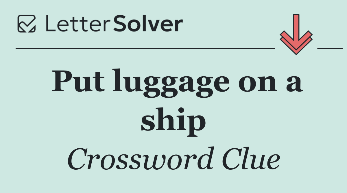 Put luggage on a ship