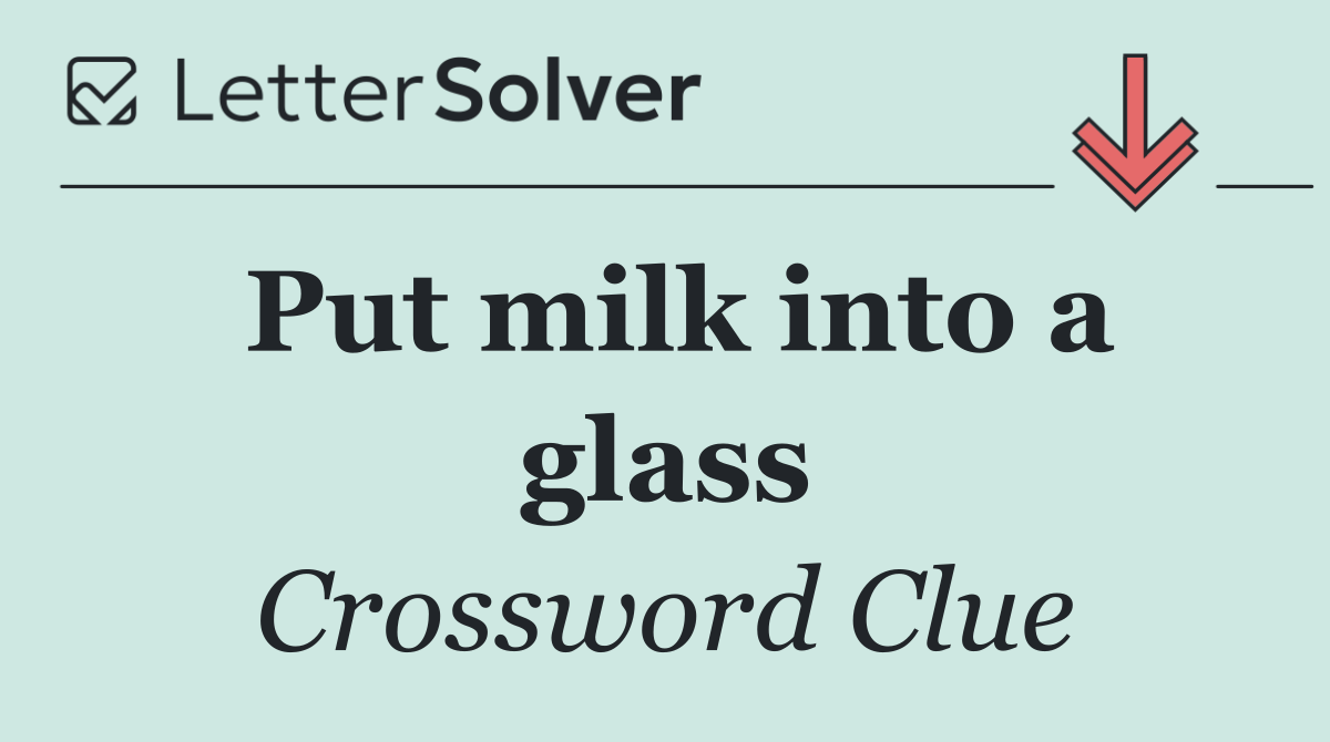 Put milk into a glass