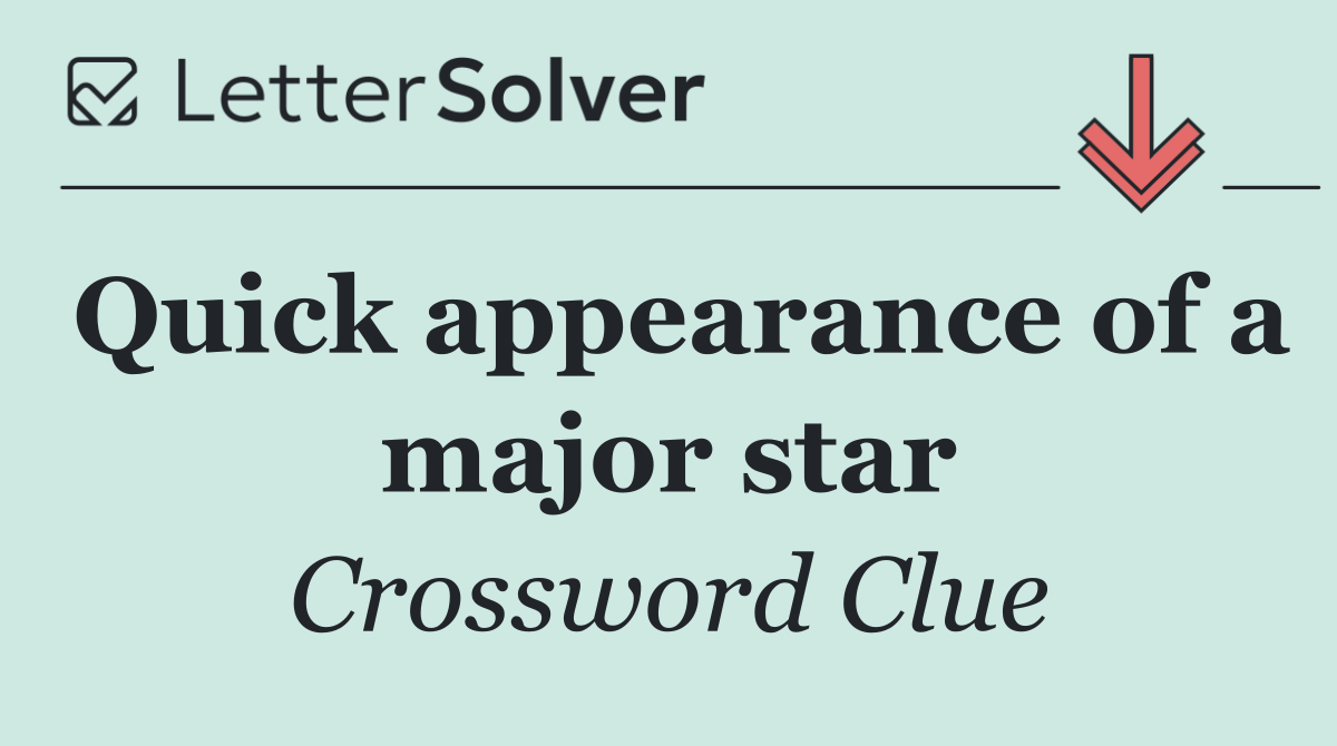 Quick appearance of a major star