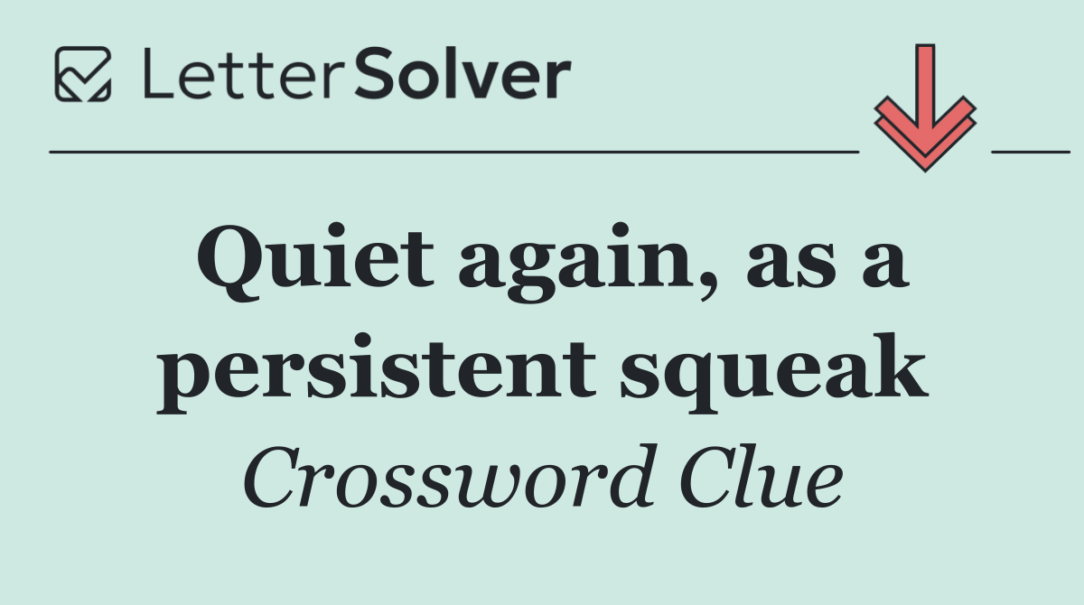 Quiet again, as a persistent squeak